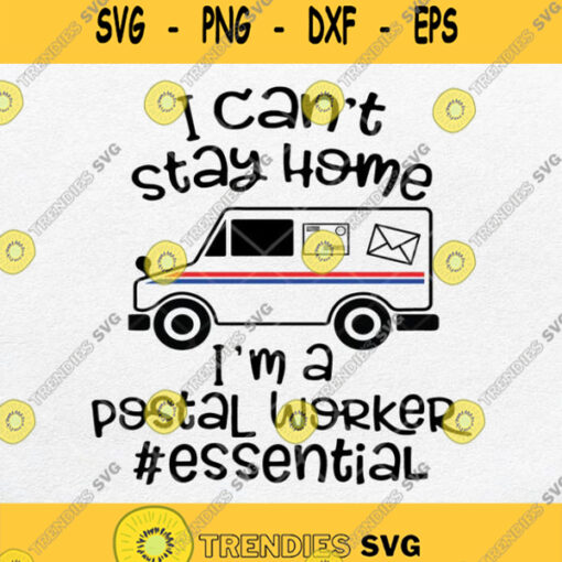 I Cant Stay Home Im A Postal Worker Essential Svg Image Png Silhouette