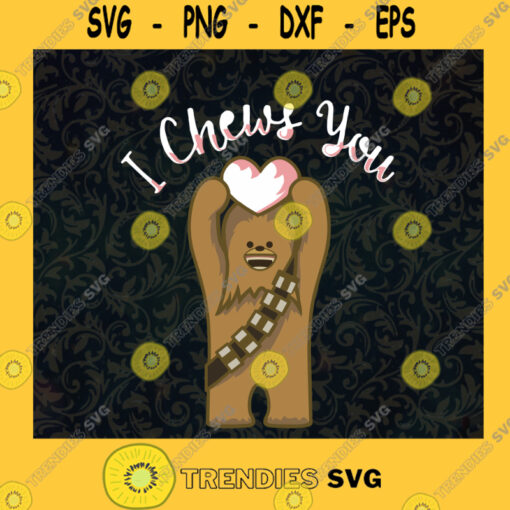 I Chews You SVG Chewbacca Star Wars Valentine SVG Star Wars SVG Chewbacca SVG