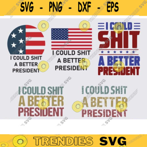 I Could Shit a Better President svg png Funny Anti Trump Protest anti trump svg png biden svg png better president svg png funny anti copy