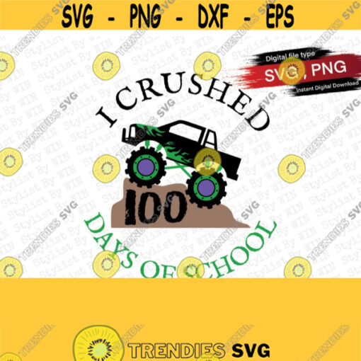 I Crushed 100 Days of School SVG Boy 100 Days of School I Crushed 100 Days of School PNG Boy Big Monster Truck SVG Cut files Design 19