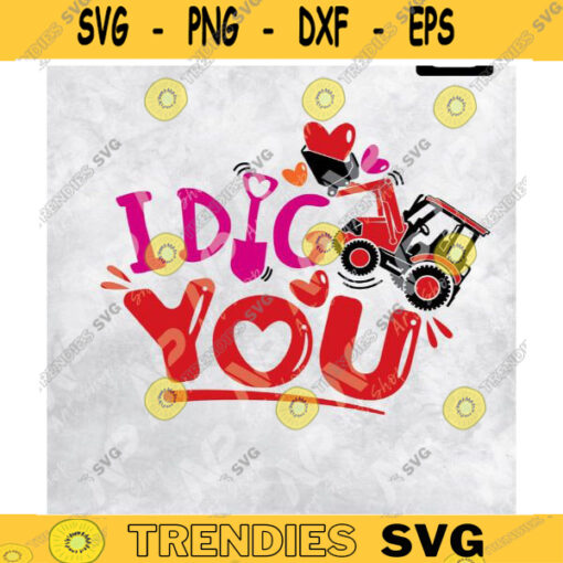I Dig You SVG Valentines Day Funny Digger Design Kid Shirt Saying Boy Construction Quote Valentines Kid Design 347 copy