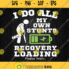 I Do All My Own Stunts Broken Leg Recovery Loading Please Wait Svg Png Dxf Eps