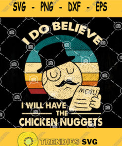 I Do Believe I Will Have The Chicken Nuggets Svg Chicken Nugget Vintage Svg Nuggest Svg