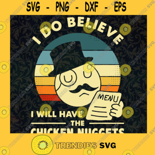 I Do Believe I Will Have The Chicken Nuggets T Shirt SVG PNG EPS DXF Silhouette Digital Files Cut Files For Cricut Instant Download Vector Download Print Files