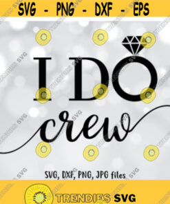I Do Crew SVG Bride SVG Wifey svg Wedding SVG Bridesmaids svg Clipart Vector for Silhouette Cricut Cutting Machine Design Download Print Design 21