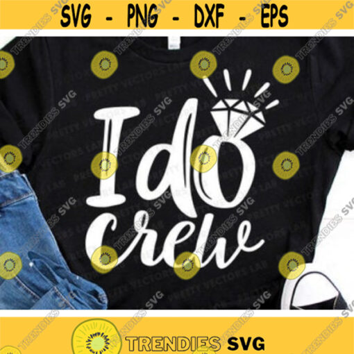 I Do Crew Svg Wedding Svg Bridesmaids Svg Bridal Party Cut Files Team Bride Quote Svg Dxf Eps Png Maid of Honor Svg Silhouette Cricut Design 690 .jpg