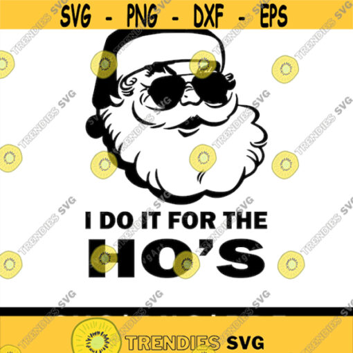I Do It For The Hos SVG PNG PDF Cricut Silhouette Cricut svg Silhouette svg Bad Santa Svg Funny Santa Svg Christmas Svg Design 1999