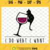 I Do What I Want Black Cat Drinking Wine SVG PNG DXF EPS 1