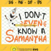 I DonT Even Know A Samantha Olaf Disney Frozen SVG PNG DXF EPS 1