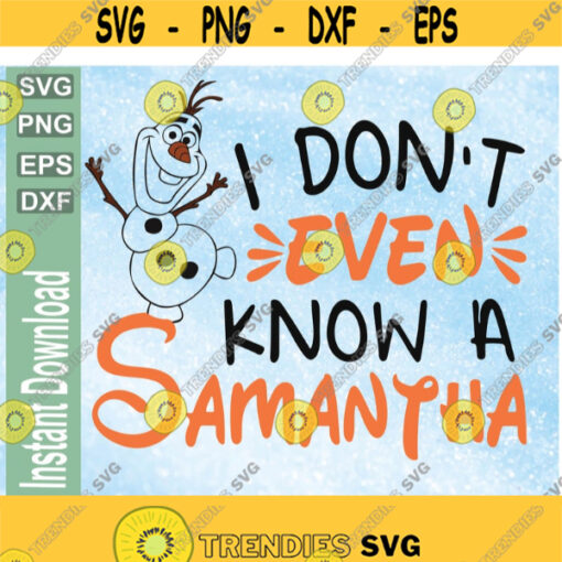 I DonT Even Know A Samantha Olaf Disney Frozen svgpngdxf Olaf svg png eps dxf download digital file Design 69