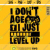 I Dont Age I Just Level Up svg Gamer Birthday svg Funny Gaming svg Video Game Lover svg Gamer Shirt svg File Gaming Birthday Quote svg Design 262