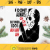 I Dont Always Ch Ch Ch But When I Do I Ah Ah Ah Svg Jason Voorhees Svg Horror Movies Svg