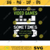 I Dont Always Play Video Games SVG gamer svg video game svg game controller svg gamer shirt svg Funny Gaming Quotes Game Player svg Design 769 copy