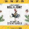 I Dont Always Roll A Joint But When I Do Its My Ankle Svg Chicken Svg Roll A Joint Chicken Svg