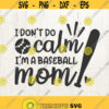 I Dont Do Calm Im A Baseball Mom SVG Cut Files For Cricut And Silhouette baseball mom shirt design baseball svg file Design 733
