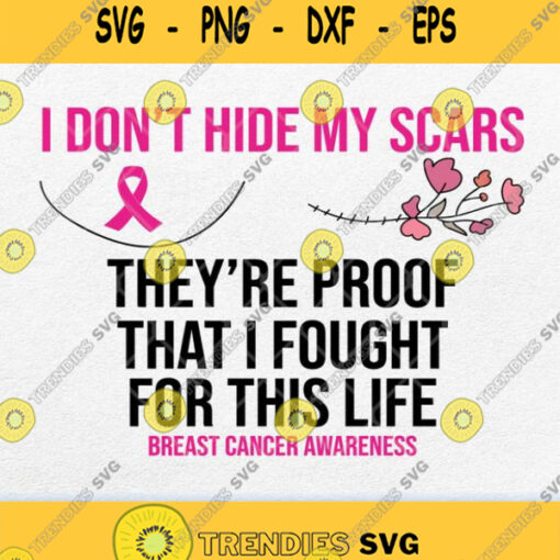I Dont Hide My Scars They Re Proof That I Fought For This Life Svg Png