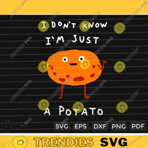I Dont Know Im Just A Potato SVG PNG Custome File Printable File for Cricut Silhouette