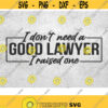 I Dont Need A Good Lawyer Svg Raise One Svg Lawyer Svg funny lawyer vector png dxf eps 300dpi Design 95