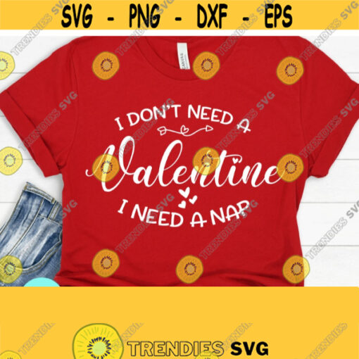 I Dont Need A Valentine I Need a Nap SVG Funny Mom Svg Xoxo Svg Valentines Day Svg Love Svg Valentines Quote Svg Dxf Eps Png Svg Design 790