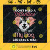 I Dont Need A Valentine Svg I Got My Dog 365 Days Svg Husky Dog Svg