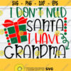 I Dont Need Santa I Have Grandma Christmas svg Kids Christmas SVG Cute Christmas Funny Christmas Babys Christmas Cut File for Cricut Design 1712