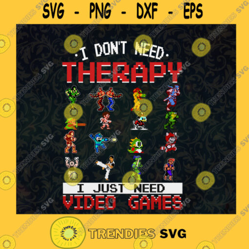 I Dont Need Therapy I Just Need Video Game Nintendo Entertainment Mario Contra Bubble Bobble Ninja Gaiden Game Boy SVG Digital Files Cut Files For Cricut Instant Download Vector Download Print Files