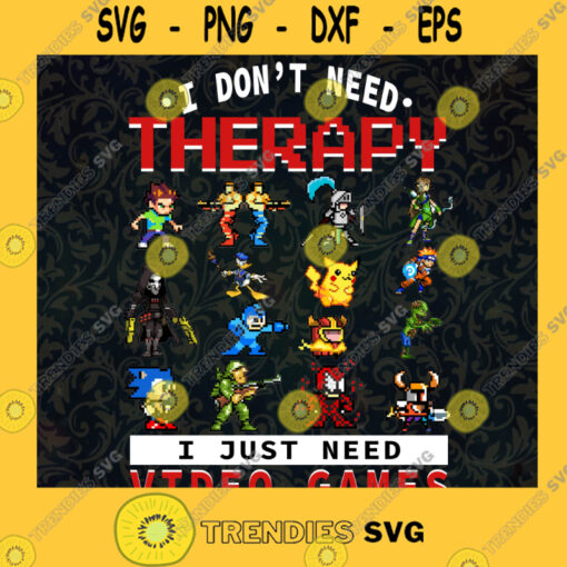I Dont Need Therapy Svg I Just Need Video Games Svg Gamer Daddy Svg