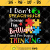 I Dont Speach Much Because Im Brilliant And Im Bussy Thinking Autism Svg