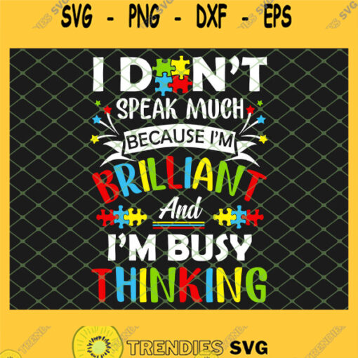 I Dont Speak Much Because Im Brilliant And Im Busy Thinking Autistic SVG PNG DXF EPS 1
