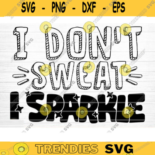 I Dont Sweat I Sparkle SVG Cut File Gym SVG Bundle Gym Sayings Quotes Svg Fitness Quotes Svg Workout Motivation Svg Silhouette Cricut Design 1028 copy