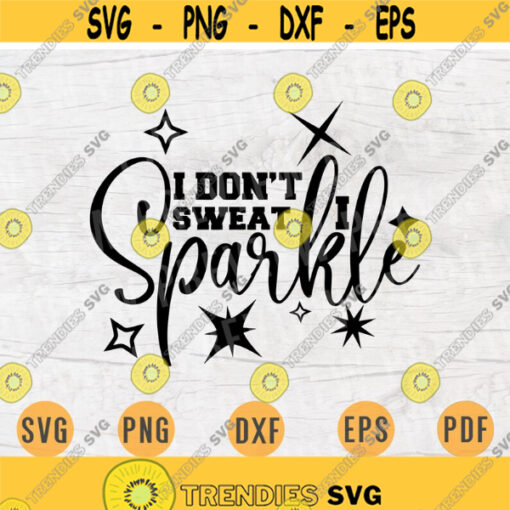 I Dont Sweat Spakle SVG Gym File Svg Cricut Cut Files Digital Svg Sport Art Gym Vector INSTANT DOWNLOAD Cameo File Svg Iron On Shirt n258 Design 1020.jpg