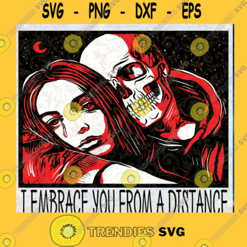 I Embrace You From A Distance SVG Halloween SVG Skeleton SVG Girl SVG Cut Files Instant Download Vector Download Print Files