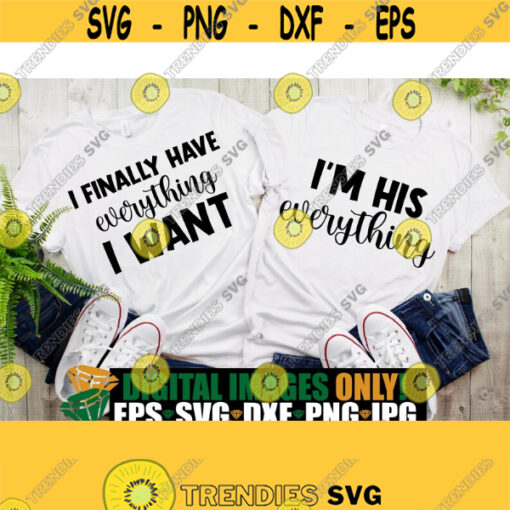 I Finally Have Everything I Want Im His Everything Matching Couples Couples Cute Couples Cute Matching Couples Cut File SVG Design 256