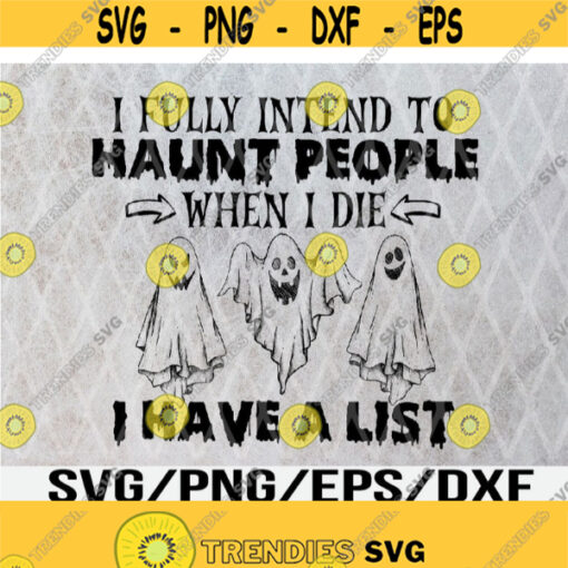 I Fully Intend To Haunt People When I Die Tee Svg Eps Png Dxf Digital Download Design 269