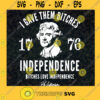 I Gave them Bitches 1776 SVG Independence Day SVG American SVG 4Th Of July SVG
