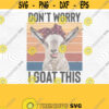 I Goat This PNG Print File for Sublimation Or SVG Cutting Machines Cameo Cricut Sarcastic Humor Sassy Humor Funny Trendy Humor Sarcasm Design 116