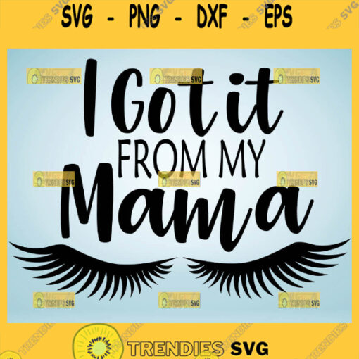 I Got It From My Mama Svg Eyelash Svg Lashes Svg 1