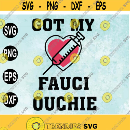 I Got My Fauci Ouchie Svg Svg Files For Cricut Svg png eps dxf digital download Design 166