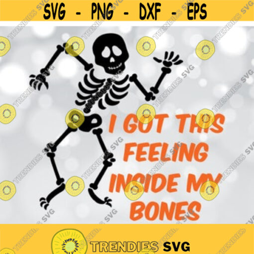 I Got This Feeling Inside My Bones SVG Halloween svg Funny skeleton svg Ghost svg Halloween T shirt Halloween Cut Files Skeleton Svg Design 61