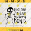 I Got This Feeling Inside My Bones Svg File DXF Silhouette Print Vinyl Cricut Cutting SVG T shirt Design Halloween SVGSkeletonGhost svg Design 282