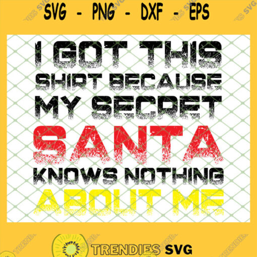 I Got This Shirt Because My Secret Santa Knows Nothing About Me SVG PNG DXF EPS 1