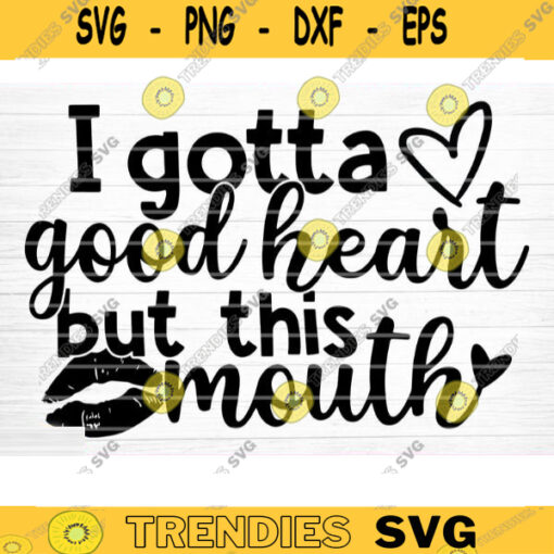 I Gotta Good Heart But This Mouth Svg File Vector Printable Clipart Funny Mom Quote Svg Mama Saying Mama Sign Mom Gift Svg Decal Design 438 copy