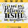 I Had My Patience Tested Im Negative Funny Quote Sarcasm Quote Mothers Day Funny Mom SVG Funny Mom SVG Cut File Digital Image Design 576