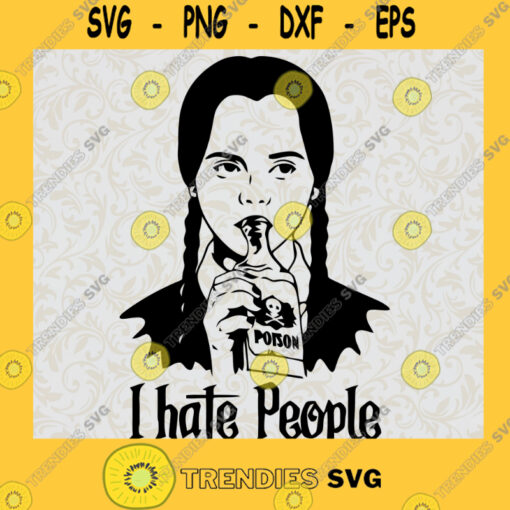 I Hate People Svg Silhouette Vector Cut File Halloween Svg Poison Svg Cricut Wednesday Addams Svg