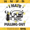 I Hate Pulling Out SVG Funny Camper Trailer Tent Campfire Camping Party svg png digital file 248