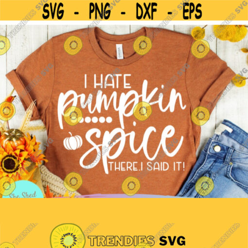 I Hate Pumpkin Spice Svg Eps Dxf Png PDF Cutting Files For Silhouette Cameo Cricut Pumpkin Spice PNG Autumn Svg Fall Cut Files Design 319