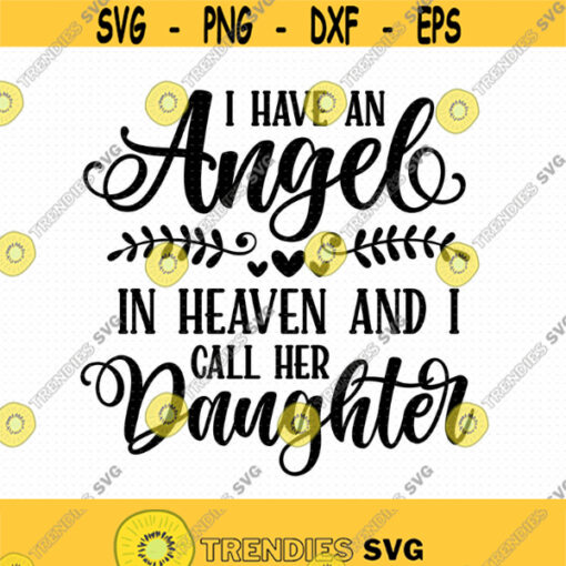 I Have An Angel In Heaven And I Call Her Daughter Svg Png Eps Pdf Files Daughter Angel Svg Daughter Memorial Svg Cricut Silhouette Design 265
