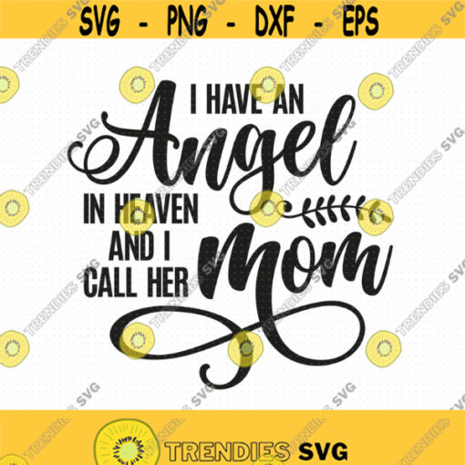 I Have An Angel In Heaven And I Call Her Mom Svg Png Eps Pdf Files Mom Angel Svg Mom Memorial Svg Cricut Silhouette Design 39