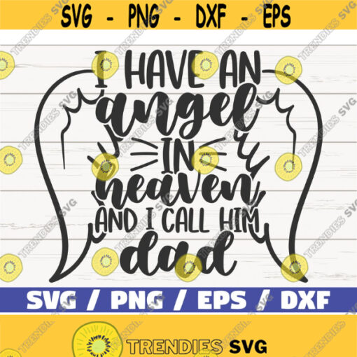 I Have An Angel In Heaven And I Call Him Dad SVG Cut File Cricut Commercial use Instant Download Silhouette In Memory Of Design 560