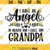 I Have An Angel In Heaven And I Call Him Grandpa Svg Png Eps Pdf Files Grandpa Angel Svg Grandpa Memorial Svg Design 155